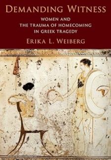 Demanding Witness: Women and the Trauma of Homecoming in Greek Tragedy